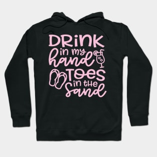 Drink In My Hand Toes In The Sand Beach Alcohol Cruise Vacation Hoodie